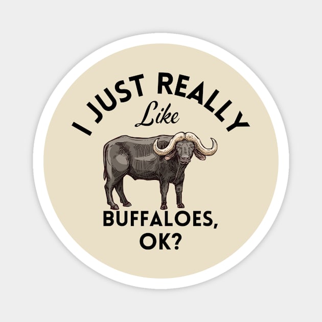 I Just Really Like Buffaloes Ok Magnet by GoodWills